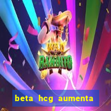 beta hcg aumenta quanto por dia